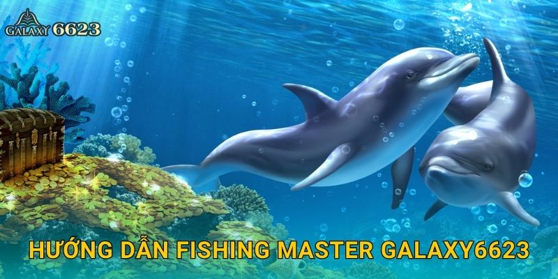 Hướng dẫn Fishing Master Galaxy6623