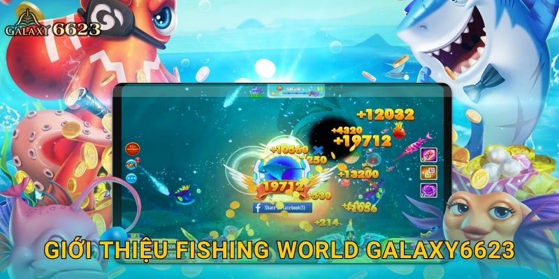 Giới thiệu Fishing World Galaxy6623