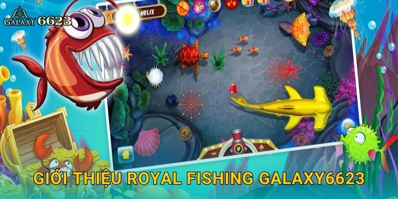 Giới thiệu Royal Fishing Galaxy6623