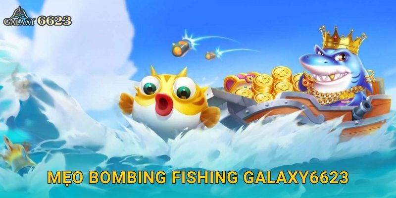 Mẹo Bombing Fishing Galaxy6623