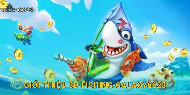 Giới thiệu 3D Fishing Galaxy6623