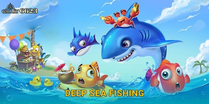 Deep Sea Fishing phiêu lưu – Chinh phục đáy đại dương tại Galaxy6623