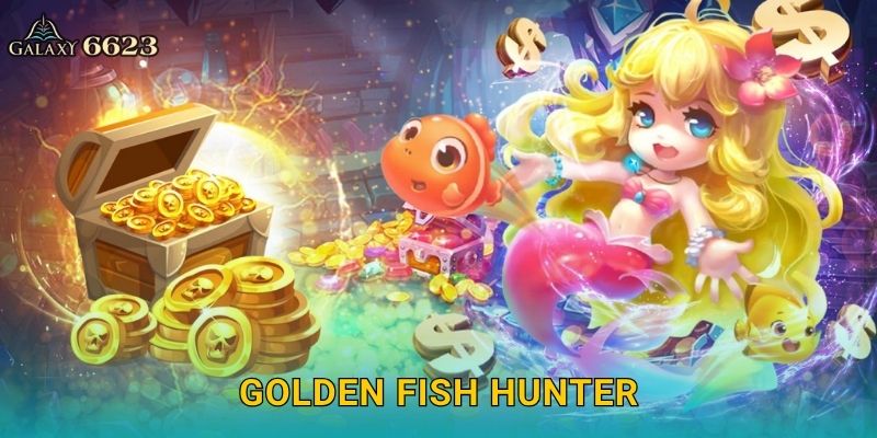 Golden Fish Hunter rực sáng – Săn cá vàng may mắn tại Galaxy6623