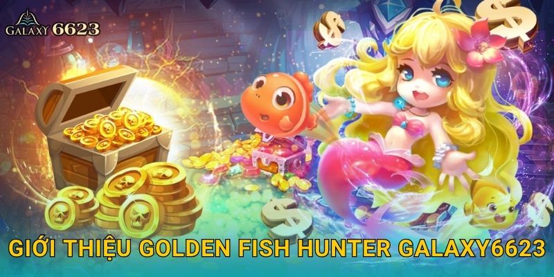 Giới thiệu Golden Fish Hunter Galaxy6623