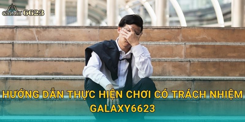 Hướng dẫn thực hiện chơi có trách nhiệm Galaxy6623