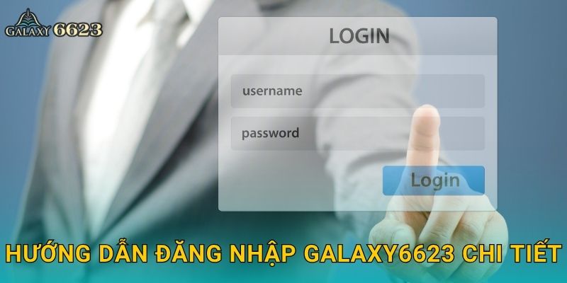 Hướng dẫn đăng nhập Galaxy6623 chi tiết