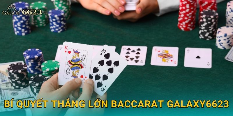 Bí quyết thắng lớn Baccarat Galaxy6623