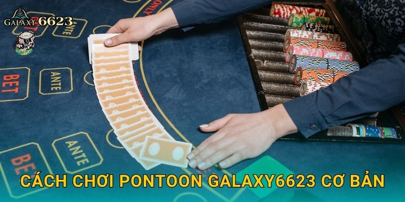 Cách chơi Pontoon Galaxy6623 cơ bản