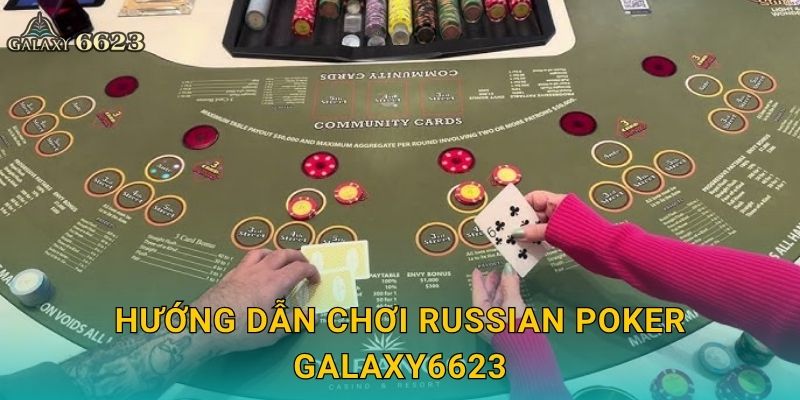 Hướng dẫn chơi Russian Poker Galaxy6623