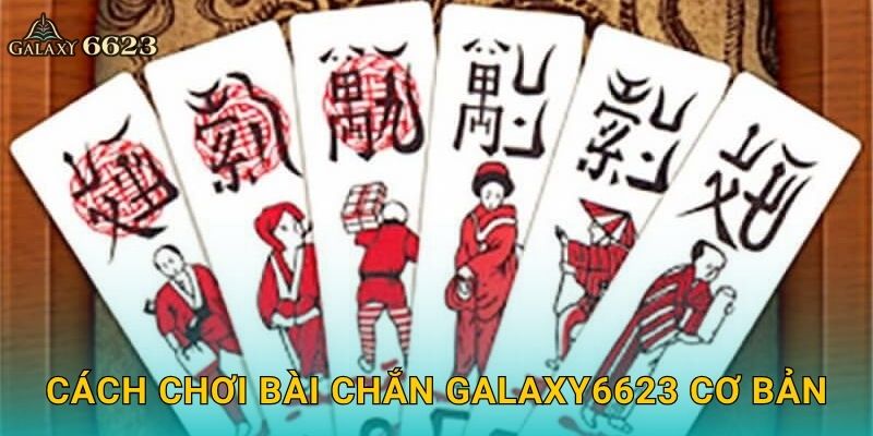 Cách chơi Bài Chắn Galaxy6623 cơ bản