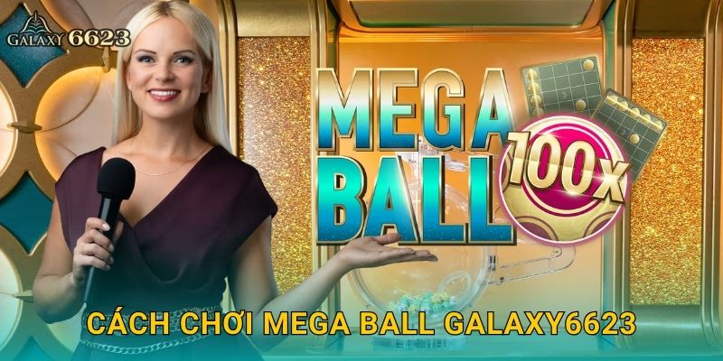 Cách chơi Mega Ball Galaxy6623
