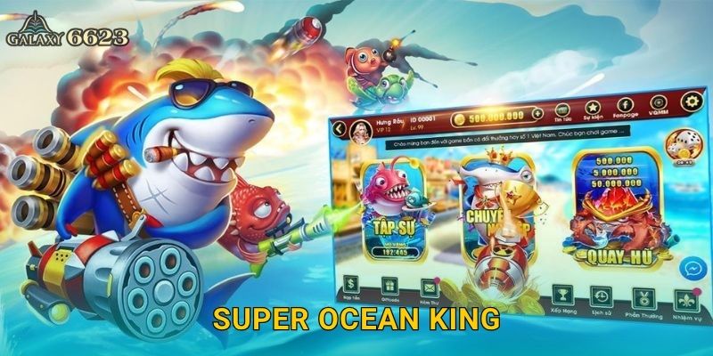Super Ocean King cuốn hút – Săn cá rực rỡ phần thưởng tại Galaxy6623
