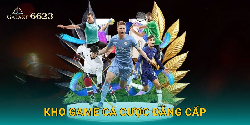 Kho game cá cược đẳng cấp